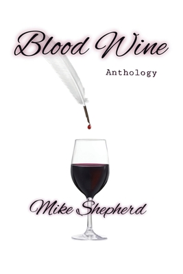 Blood Wine Anthology - Shepherd, Mike