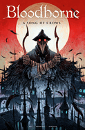 Bloodborne Vol. 3: A Song of Crows (Graphic Novel)