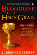 Bloodline of the Holy Grail: the Hidden Lineage of Jesus Revealed: The Hidden Lineage of Jesus Revealed