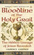 Bloodline of The Holy Grail: The Hidden Lineage of Jesus Revealed