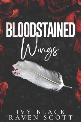 Bloodstained Wings: A Dark Mafia Romance - Scott, Raven, and Black, Ivy