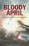 Bloody April: Slaughter in the Skies Over Arras, 1917