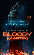 Bloody Martini: A Felonious Monk Mystery
