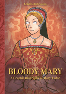 Bloody Mary: A Graphic Biography of Mary Tudor