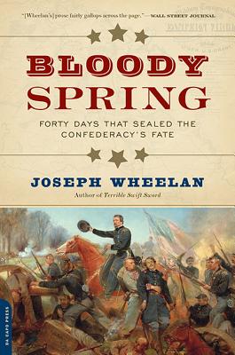 Bloody Spring: Forty Days That Sealed the Confederacy's Fate - Wheelan, Joseph