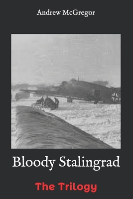 Bloody Stalingrad: The Trilogy - McGregor, Andrew