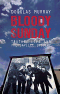 Bloody Sunday: Truths, Lies and the Saville Inquiry