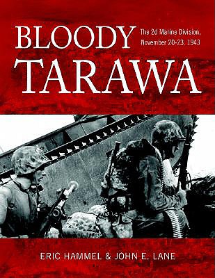 Bloody Tarawa: The 2d Marine Division, November 20-23, 1943 - Hammel, Eric M, and Lane, John E (Editor)