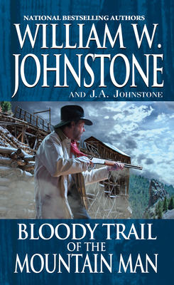 Bloody Trail of the Mountain Man - Johnstone, William W, and Johnstone, J A