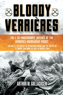 Bloody Verrires: The I. Ss-Panzerkorps Defence of the Verrires-Bourguebus Ridges: Volume II: The Defeat of Operation Spring and the Battles of Tilly-La-Campagne, 23 July-5 August 1944