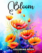 Bloom Coloring Book: Flowers Coloring Pages for Adults