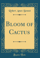 Bloom of Cactus (Classic Reprint)