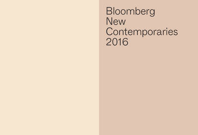 Bloomberg New Contemporaries 2016: Selected by Anya Gallaccio, Alan Kane and Haroon Mirza - Ogg, Kirsty (Editor), and Craddock, Sacha, and McCormack, Seamus (Editor)