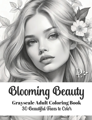 Blooming Beauty - Grayscale Adult Coloring Book: 30 Beautiful Faces to Color - Books, Dandelion And Lemon