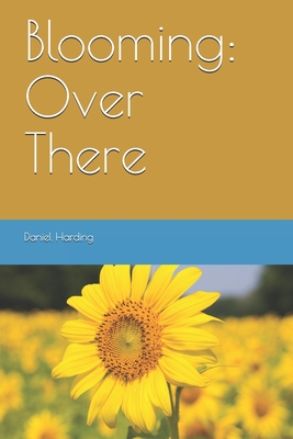 Blooming: Over There - Harding, Daniel