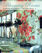 Blooming Rooms: Decorating with Flowers and Floral Motifs - Llewellyn, A Bronwyn, and Lester, Meera