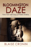 Bloomington Daze: More Town and Gown in Middle America - Cronin, Blaise