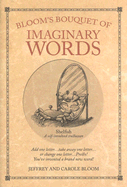 Bloom's Bouquet of Imaginary Words: Change One Letter and Grow a Brand New Word! - Bloom, Carole, and Bloom, Jeffrey