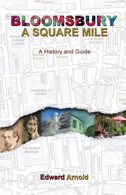 Bloomsbury - A Square Mile: A History and Guide - Arnold, Edward
