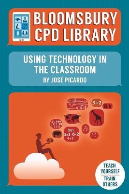 Bloomsbury CPD Library: Using Technology in the Classroom - Picardo, Jos, and Findlater, Sarah (Volume editor), and CPD Library, Bloomsbury