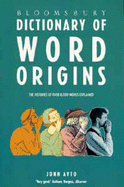 Bloomsbury Dictionary of Word Origins - Ayto, John