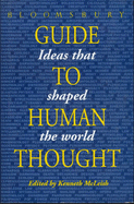 Bloomsbury Guide to Human Thought: Ideas That Shaped Our World - McLeish, Kenneth (Editor)