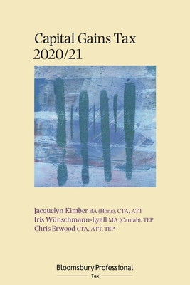 Bloomsbury Professional Capital Gains Tax 2020/21 - Kimber, Jacquelyn, and Erwood, Chris, and Wnschmann-Lyall, Iris