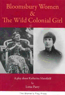 Bloomsbury Women & the Wild Colonial Girl: A Play About Katherine Mansfield