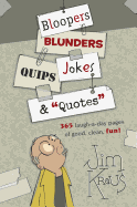 Bloopers, Blunders, Jokes, Quips & Quotes