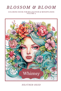 Blossom & Bloom - Whimsy: Coloring Book for Relaxation & Mindfulness Volume 4