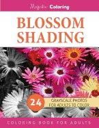 Blossom Shading: Grayscale Photo Coloring Book for Grown Ups