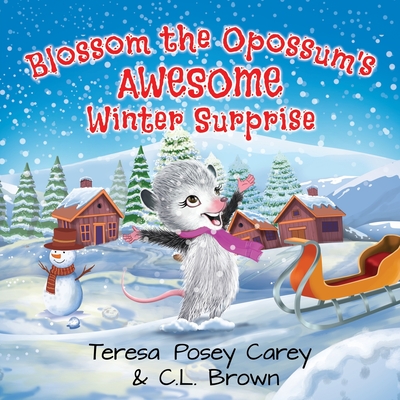 Blossom The Opossum's Awesome Winter Surprise - Brown, C L, and Carey, Teresa Posey