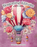 Blossoming Altitudes: A Hot Air Balloon Coloring Book for Adults: Vintage Victorian-Style Air Balloon Stress Relieving & Relaxation Drawings