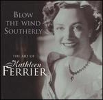 Blow the Wind Southerly: The Art of Kathleen Ferrier - Kathleen Ferrier (vocals)