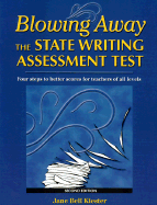 Blowing Away the State Writing Assessment Test: Four Steps to Better Scores for Teachers of All Levels