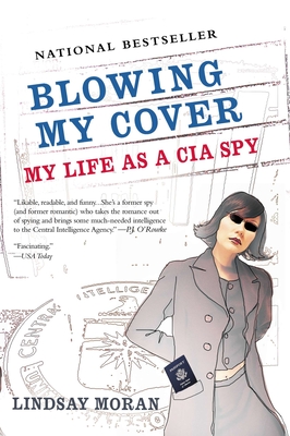 Blowing My Cover: My Life as a CIA Spy - Moran, Lindsay