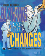 Blowing on the Changes: The Art of the Jazz Horn Players