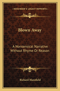 Blown Away: A Nonsensical Narrative Without Rhyme or Reason