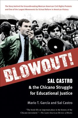 Blowout!: Sal Castro and the Chicano Struggle for Educational Justice - Garca, Mario T, and Castro, Sal
