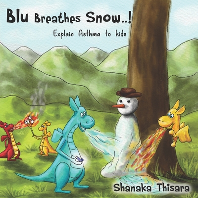 Blu Breathes Snow.: Explain Asthma to kids. - Land, Christel (Editor), and Thisara, Shanaka