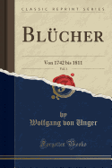 Blucher, Vol. 1: Von 1742 Bis 1811 (Classic Reprint)