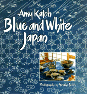 Blue and White Japan - Katoh, Amy Sylvester, and Satoh, Yutaka (Photographer)