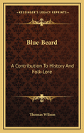 Blue Beard: A Contribution to History and Folk Lore