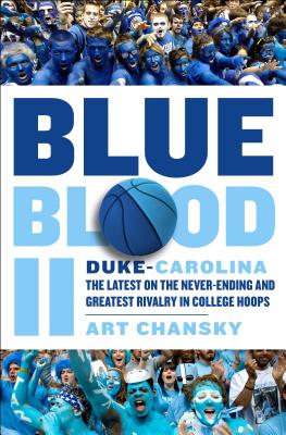 Blue Blood II: Duke-Carolina: The Latest on the Never-Ending and Greatest Rivalry in College Hoops - Chansky, Art