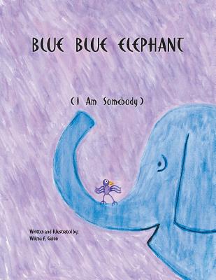 Blue Blue Elephant (I am Somebody) - Guion, Wilma F.