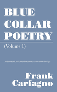 Blue Collar Poetry: (Volume 1)