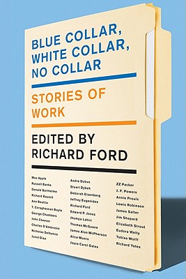 Blue Collar, White Collar, No Collar: Stories of Work - Ford, Richard