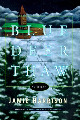 Blue Deer Thaw: A Mystery - Harrison, Jamie, Gen.