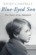 Blue-Eyed Son: The Story of an Adoption - Campbell, Nicky