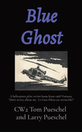 Blue Ghost: A helicoptter pilot writes home from 1968 Vietnam, "Don't worry about me. Us Gun-Pilots are invincible!"